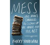 Mess: One Man's Struggle to Clean Up His House and His Act