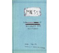 Mess : The Manual of Accidents and Mistakes