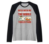 Mess with Me Face The Whole Trailer Park - Raglan Baseball Tee