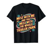 Mess with Me Face The Whole Trailer Park - T-Shirt