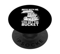 Mess With Me You Get The Bucket Funny Skid Steer PopSockets Adhesive PopGrip