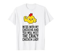 Mess with My Chickens & You Will Meet The Crazy Chicken Lady T-Shirt