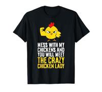 Mess with My Chickens & You Will Meet The Crazy Chicken Lady T-Shirt