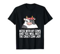 Mess with My Cows and You Will Meet The Crazy Cow Lady T-Shirt