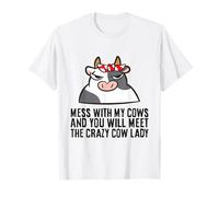 Mess with My Cows and You Will Meet The Crazy Cow Lady T-Shirt