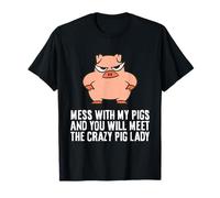 Mess with My Pigs and You Will Meet The Crazy Pig Lady T-Shirt