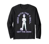 Mess with The T-Ball Get Mom Angry Long Sleeve T-Shirt