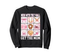 Mess With The T-Ball Get The Mom Softball Funny Sweatshirt