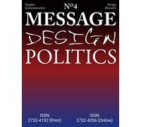 Message 4: Design Politics: What are the politics of your design and what is the design of your politics? (Graphic Communication Design Research)