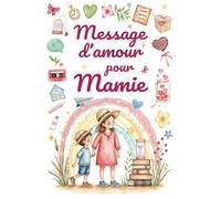 Message d'amour pour Mamie: Livre cadeau à personnaliser pour sa grand-mère | Émotion, tendresse, interactivité | Moments de complicité inoubliables : ... récits, poèmes, jeux, rires | Éd. Premium