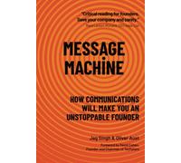 MESSAGE MACHINE: How Communications Will Make You An Unstoppable Founder