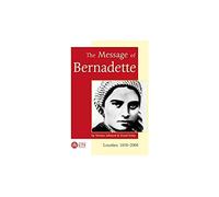 Message of Bernadette: Lourdes 2008 - 150th Anniversary of the Apparitions (Spirituality)