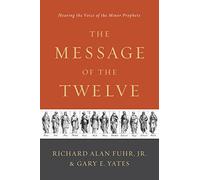 Message Of The Twelve, The: Hearing the Voice of the Minor Prophets