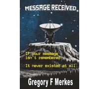 Message Received: If your message isn't remembered, It never existed at all