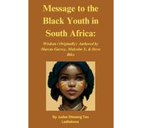 Message to the Black Youth in South Africa: Wisdom (Originally) Authored by Marcus Garvey, Malcolm X, & Steve Biko