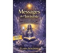 Messages de l’Invisible: Reconnaître les signes, comprendre les synchronicités et se relier à vos guides pour transformer votre vie intérieure