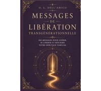 MESSAGES DE LIBÉRATION TRANSGÉNÉRATIONNELLE: 100 messages pour se libérer, guérir et transformer votre héritage familial (Collection de Libération Transgénérationnelle)