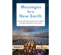 Messages for a New Earth - Volume 2: Poems and Images based on the writings of modern day channelers and writers