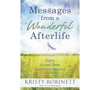 Messages from a Wonderful Afterlife: Signs Loved Ones Send from Beyond