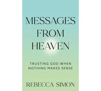 Messages From Heaven: Trusting God When Nothing Makes Sense