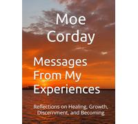 Messages From My Experiences: Reflections on Healing, Growth, Discernment, and Becoming