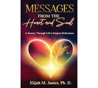 Messages from the Heart and Soul: A Journey Through Life's Deepest Reflections