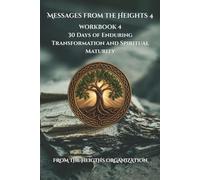Messages from the Heights 4 Workbook 4: 30 Days of Enduring Transformation and Spiritual Maturity