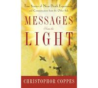 Messages From The Light : True Stories of Near Death Experiences and Communication from the Other Side