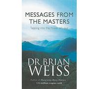 Messages From The Masters: Tapping into the power of love by Dr. Brian Weiss (2000-07-27)