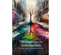 Messages from the Subconscious: Reflections, Shadows, and Truths Beneath the Surface