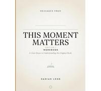 Messages From This Moment Matters Edition 1: A Clear Route to Understanding the Original Book