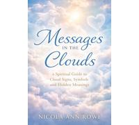 Messages in the Clouds: A Spiritual Guide to Cloud Signs, Symbols and Hidden Meanings