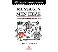 Messages Men Hear: Constructing Masculinities: 1 (Gender, Change & Society)