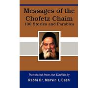 Messages of the Chofetz Chaim: 100 Stories and Parables