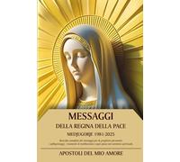 Messaggi della Regina della Pace: Medjugorje 1981 - 2025 Raccolta completa dei messaggi per la preghiera personale, i pellegrinaggi, i momenti di meditazione e ogni passo nel cammino spirituale
