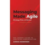 Messaging Made Agile: Strategy First, AI Second (Business Made Agile)