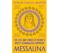 Messalina: The Life and Times of Rome's Most Scandalous Empress