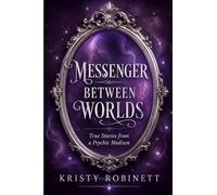 Messenger Between Worlds: True Stories from a Psychic Medium