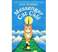 Messenger Cat Café: A magical Japanese tale about unbreakable bonds with our cats