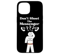 Messengers Don't Shoot The Messenger Funny Case for iPhone 15