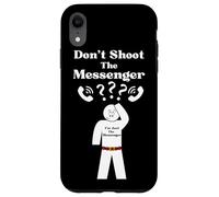 Messengers Don't Shoot The Messenger Funny Case for iPhone XR