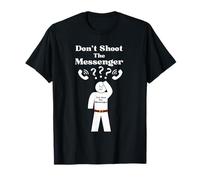 Messengers Don't Shoot The Messenger Funny T-Shirt