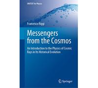 Messengers from the Cosmos: An Introduction to the Physics of Cosmic Rays in Its Historical Evolution (UNITEXT for Physics)