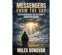 Messengers from the Sky: Alien Encounters and the Bible's Forgotten History