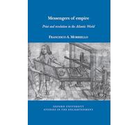Messengers of empire: Print and revolution in the Atlantic World: 2023:05 (Oxford University Studies in the Enlightenment)