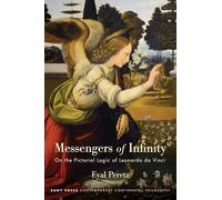 Messengers of Infinity: On the Pictorial Logic of Leonardo da Vinci (SUNY series in Contemporary Continental Philosophy)