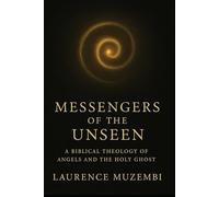 Messengers of the Unseen: A Biblical Theology of Angels and the Holy Ghost