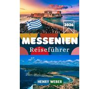 MESSENIEN REISEFÜHRER 2026: Messenien entdecken auf der Peloponnes: Antikes Messene, Pylos, Methoni, Koroni, Voidokilia Beach, Kalamata und die perfekte Reiseroute für Erstbesucher