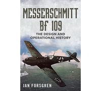 Messerschmitt BF 109: The Design and Operational History