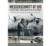 MESSERSCHMITT Bf 109: The Latter Years - War in the East to the Fall of Germany (Air War Archive)